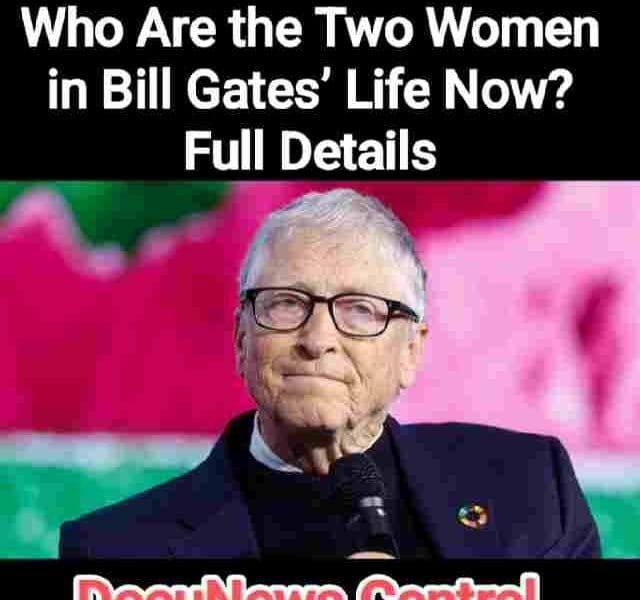 „Bill Gates portrait — Who Are the Two Women in Bill Gates’ Life Now? Full Details – DocuNews”